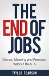 The End of Jobs: Money, Meaning and Freedom Without the 9-to-5