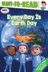 Every Day Is Earth Day: Ready-To-Read Level 2 (Ready Jet Go!)