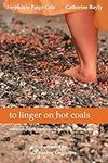 to linger on hot coals: collected p