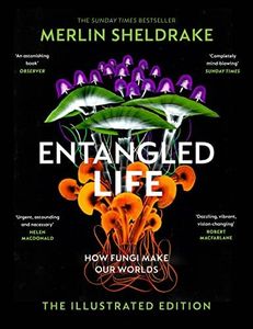 Entangled Life: How Fungi Make Our Worlds, Change Our Minds and Shape Our Futures