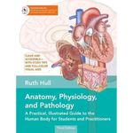 Anatomy, Physiology, and Pathology: A Practical, Illustrated Guide to the Human Body for Students and Practitioners