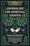 Journaling for Spiritual Growth: Six Weeks to Build a Habit that Fosters Spiritual and Emotional Maturity