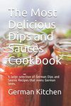 The Most Delicious Dips and Sauces Cookbook: A large selection of German Dips and Sauces Recipes that every German loves.