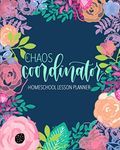 Chaos Coordinator: Homeschool Lesson Planner: Undated Organizer for Distance Learning Home School Parents & Tutors