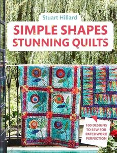 Simple Shapes Stunning Quilts: The complete beginners quilt guide: 100 designs to sew for patchwork perfection