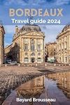 Bordeaux Travel Guide 2024: Discove