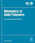 Mechanics of Solid Polymers: Theory and Computational Modeling (Plastics Design Library)