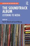 The Soundtrack Album: Listening to Media (Routledge Music and Screen Media Series)