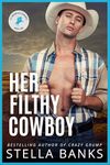 Her Filthy Cowboy: A Hot Enemies to Lovers Instalove (Fit Mountain Cowboys Book 2)