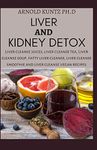 LIVER AND KIDNEY DETOX: LIVER CLEANSE JUICES, LIVER CLEANSE TEA, LIVER CLEANSE SOUP, FATTY LIVER CLEANSE, LIVER CLEANSE SMOOTHIES AND LIVER CLEANSE VEGAN RECIPES