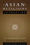 Asian Religions in Practice: An Introduction: 16 (Princeton Readings in Religions)