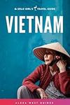 Vietnam: The Solo Girl's Travel Gui
