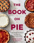 The Book On Pie: Everything You Need to Know to Bake Perfect Pies