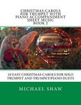 Christmas Carols For Trumpet With Piano Accompaniment Sheet Music Book 2: 10 Easy Christmas Carols For Solo Trumpet And Trumpet/Piano Duets: Volume 2