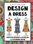 Just for Teen Girls - Design a Dress - Drawing & Coloring Book: 75 Creative Styles - Fashion Dreams