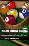 Pool and Billiards Essentials: A Beginner's Guide to Mastering Cue Sports