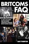 Britcoms FAQ: All That's Left to Know About Our Favorite SophisticatedOutrageous British Television Comedies