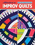 Adventures in Improv Quilts: Master Color, Design & Construction