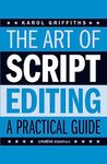 The Art of Script Editing: A Practical Guide to Script Development (Creative Essentials)