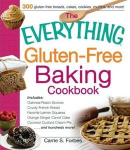 The Everything Gluten-Free Baking Cookbook: Includes Oatmeal Raisin Scones, Crusty French Bread, Favorite Lemon Squares, Orange Ginger Carrot Cake, Coconut Custard Cream Pie and hundreds more! by Carrie S. Forbes (2013-09-18)