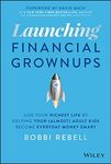 Launching Financial Grownups: Live Your Richest Life by Helping Your (Almost) Adult Kids Become Everyday Money Smart