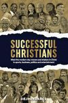 Successful Christians: Meet The Modern-day Movers and Shakers In Christ, In Sports, Business, Politics and Entertainment