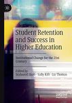 Student Retention and Success in Higher Education: Institutional Change for the 21st Century