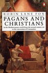 Pagans And Christians: In the Mediterranean World from the Second Century AD to the Conversion of Constantine Fox, Robin Lane