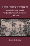 Resilient Cultures: America's Native Peoples Confront European Colonization, 1500-1800