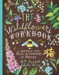 The Wildflower's Workbook: A Journal for Self-Discovery in Nature (Nature Journals, Self-Discovery Journals, Books about Mindfulness, Creativity Books, Guided Journal)