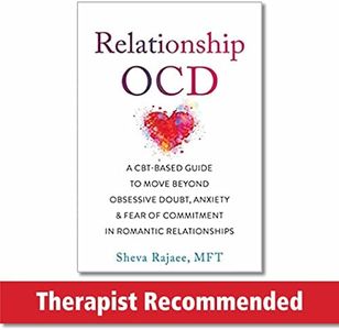 Relationship OCD: A CBT-Based Guide to Move Beyond Obsessive Doubt, Anxiety, and Fear of Commitment in Romantic Relationships