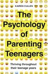 The Psychology of Parenting Teenagers: Thriving throughout their teenage years (Practical Guide Series)