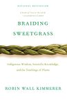 Braiding Sweetgrass: Indigenous Wisdom, Scientific Knowledge and the Teachings of Plants