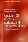 Vegetable Oil based Bio-lubricants and Transformer Fluids: Applications in Power Plants (Materials Forming, Machining and Tribology)