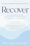 Recover: Polyvagal Strategies for COVID Long Haulers—Calm Your Nervous System, Overcome Extreme Chronic Fatigue, and Build the Life of Your Dreams