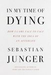 In My Time of Dying: How I Came Face to Face with the Idea of an Afterlife