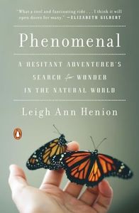 Phenomenal: Phenomenal: A Hesitant Adventurer's Search for Wonder in the Natural World