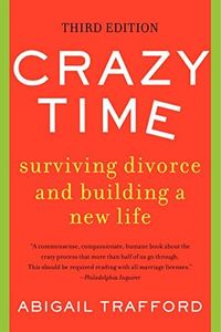 Crazy Time: Surviving Divorce and Building a New Life, Third Edition – The Essential Guide to Understanding Marriage Crisis, Separation Phases, and the Transition from Ending to Beginning