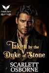 Taken by the Duke of Stone: A Steamy Historical Regency Romance Novel