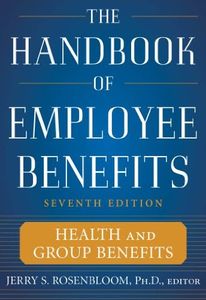 The Handbook of Employee Benefits: Health and Group Benefits 7/E