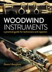 Woodwind Instruments: A practical guide for Technicians and Repairers