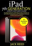 iPad 7TH GENERATION A Must-Have User's Guide: This book Guides you with Step by Step to Master the 2019 iPad 7th Generation and Troubleshoot Common Problems with Screenshots.