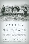 Valley of Death: The Tragedy at Dien Bien Phu That Led America into the Vietnam War