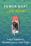 Captains Boat Log Book - Powerboat journal log book to Record Boat and Trip Information: Boat Maintenance Log Book, Fuel Log, Trip Log and Passenger Log Book Pages