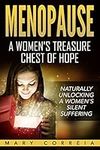 MENOPAUSE A WOMEN’S TREASURE CHEST OF HOPE: NATURALLY UNLOCKING A WOMENS SILENT SUFFERING