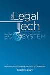 The Legal Tech Ecosystem: Innovation, Advancement & the Future of Law Practice