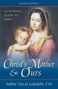 Christ's Mother and Ours: A Catholic Guide to Mary, Revised and Updated