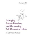 Managing Intense Emotions and Overcoming Self-Destructive Habits: A Self-Help Manual