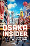 Osaka Insider: Local Travel Guide to Osaka, Japan (Japan Travel Guide)
