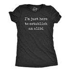 Womens Im Just Here to Establish an Alibi Tshirt Funny Sarcastic Tee Funny Womens T Shirts Funny Introvert T Shirt Women's Novelty T Shirts Black - XL